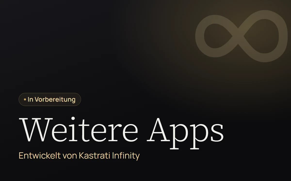 Kartenmotiv: Weitere Apps von Kastrati Infinity, in Vorbereitung